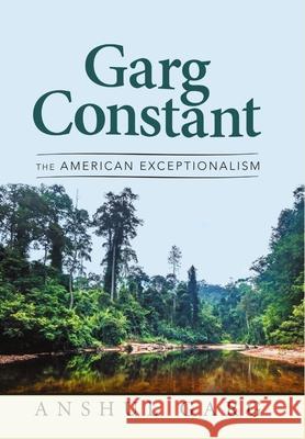 Garg Constant: The American Exceptionalism Anshul Garg 9781684711932