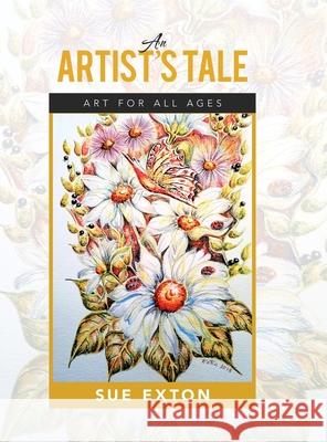 An Artist's Tale: Art for All Ages Sue Exton 9781684712571