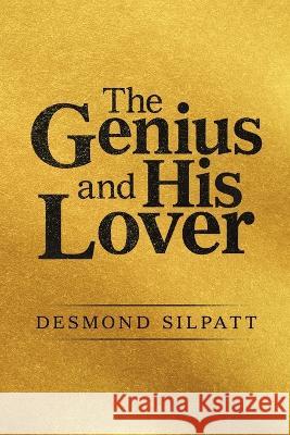 The Genius and His Lover Desmond Silpatt 9781684713103 Lulu Publishing Services