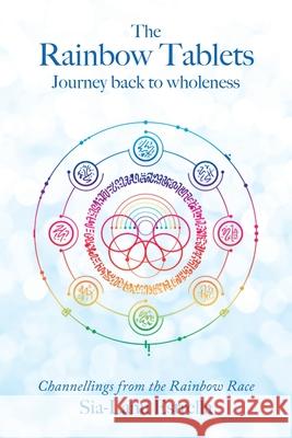 The Rainbow Tablets: Journey Back to Wholeness. Channellings from the Rainbow Race Sia-Lanu Estrella 9781684714858