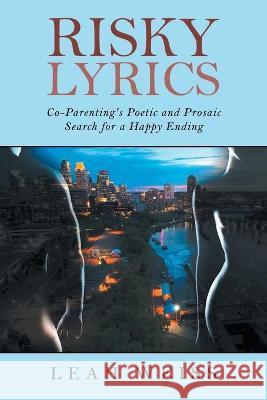 Risky Lyrics: Co-Parenting's Poetic and Prosaic Search for a Happy Ending Leah Weiss 9781684715411