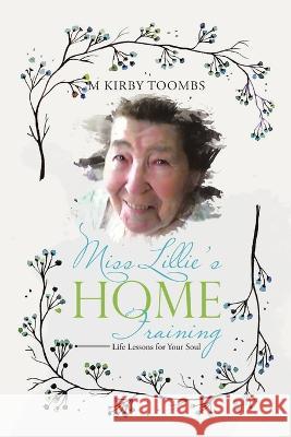 Miss Lillie's Home Training: Life Lessons for Your Soul M Kirby Toombs 9781684715596 Lulu Press