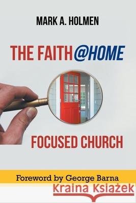 The Faith@home Focused Church Mark A Holmen 9781684717163 Lulu Publishing Services