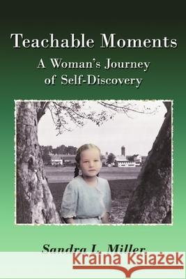 Teachable Moments: A Woman's Journey of Self-Discovery Sandra L Miller 9781684718177