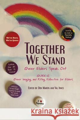 Together We Stand: Queer Elders Speak Out Quirk-E Queer Imaging and Riting Kollect, Don Martin, Val Innes 9781684718542 Lulu Publishing Services