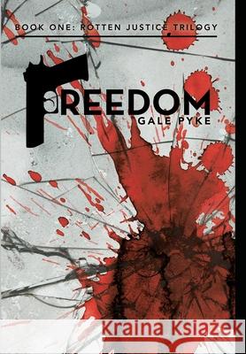 Freedom: Book One: Rotten Justice Trilogy Gale Pyke 9781684719648