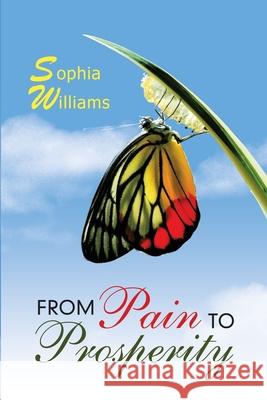 From Pain to Prosperity Sophia Williams 9781684740857 Lulu Publishing Services