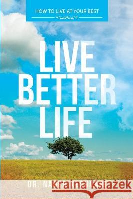 Live Better Life: How to Live at Your Best: to start your day, every day with your best Nader Keshvari 9781684741694