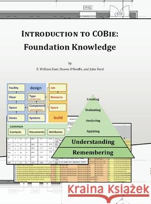 Introduction to COBie: Foundation Knowledge (Library Edition) E William East, Shawn O'Keeffe, John Ford 9781684743704 Lulu.com