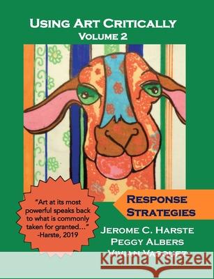 Using Art Critically Volume 2 Jerome C Harste, Peggy Albers, Vivian Vasquez 9781684746385 Lulu.com