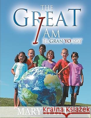 The Great I Am/ El Gran Yo Soy Mary Wyatt 9781684748860