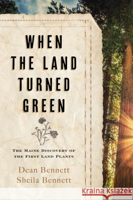 When the Land Turned Green: The Maine Discovery of the First Land Plants Sheila Bennett 9781684750320 Gooseberry Patch