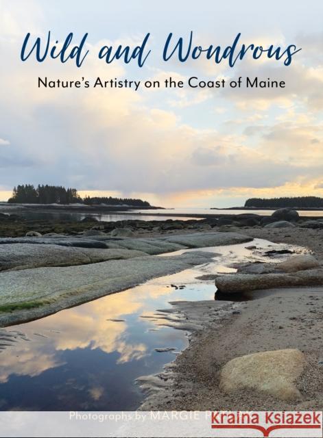 Wild and Wondrous: Nature's Artistry on the Coast of Maine Margie Patlak 9781684750665