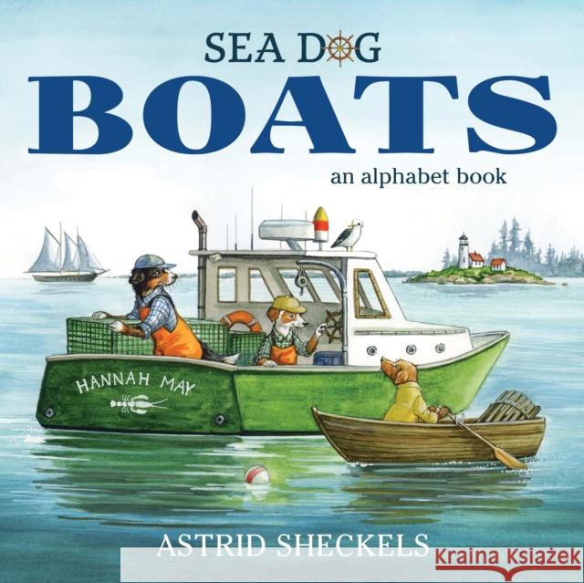 Sea Dog Boats: An Alphabet Book Astrid Sheckels 9781684751020