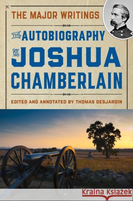 The Autobiography of Joshua Chamberlain Thomas A. Desjardin 9781684752263 Down East Books