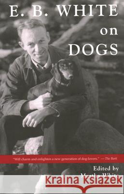 E.B. White on Dogs Martha White 9781684752287 Down East Books