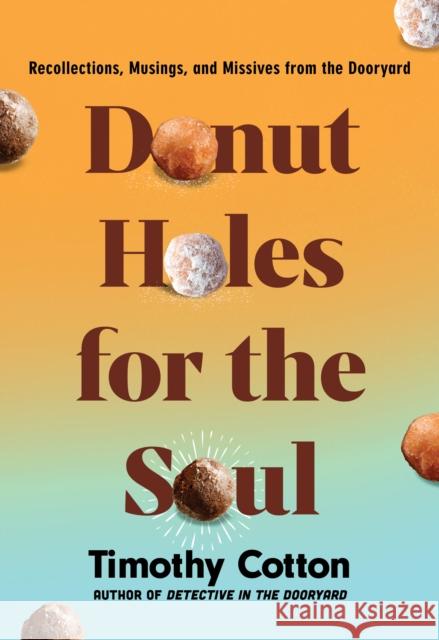 Donut Holes for the Soul Timothy Cotton 9781684752485 Down East Books