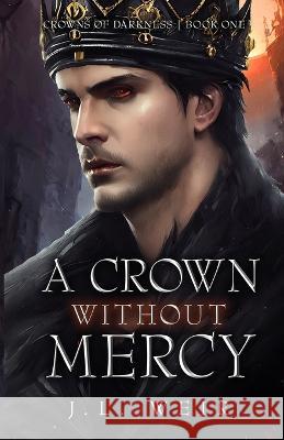 A Crown Without Mercy J. L. Weir 9781684800650 Scarlet Lantern Publishing