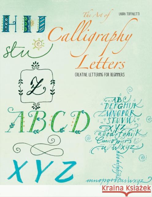 The Art of Calligraphy Letters: Creative Lettering for Beginners Toffaletti, Laura 9781684810307 Mango