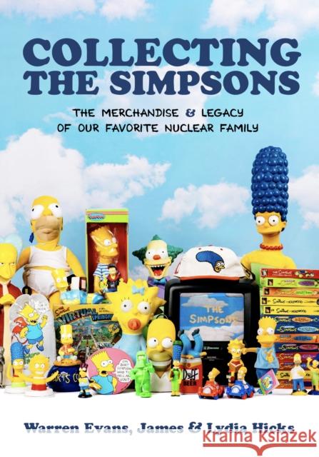 Collecting The Simpsons: The Merchandise and Legacy of our Favorite Nuclear Family (For Simpsons Lovers, Simpsons Merchandise, History and Criticism) Lydia Hicks 9781684810536 Mango