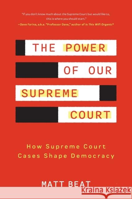 The Power of Our Supreme Court: How the Supreme Court Cases Shape Democracy Beat, Matt 9781684810680 Mango