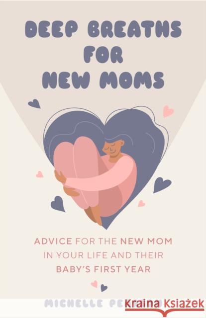 Deep Breaths for New Moms: Advice for New Moms in Baby's First Year (for New Moms and First Time Pregnancies) Pearson, Michelle 9781684810758 Mango
