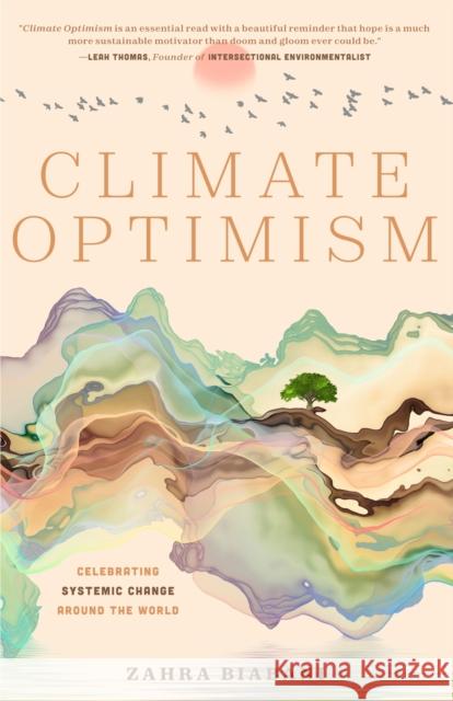 Climate Optimism: Celebrating Systemic Change Around the World Biabani, Zahra 9781684811588 Yellow Pear Press