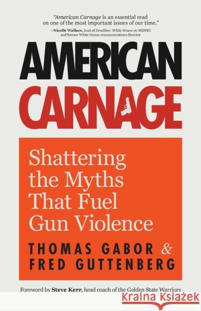 American Carnage: Shattering the Myths That Fuel Gun Violence Guttenberg, Fred 9781684812059 Yellow Pear Press