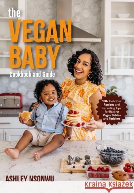 The Vegan Baby Cookbook and Guide: 50+ Delicious Recipes and Parenting Tips for Raising Vegan Babies and Toddlers Ashley Renne Nsonwu 9781684812455 Mango