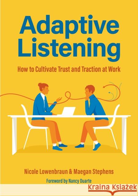 Adaptive Listening: How to Cultivate Trust and Traction in the Workplace Maegan Stephens 9781684812592 Yellow Pear Press