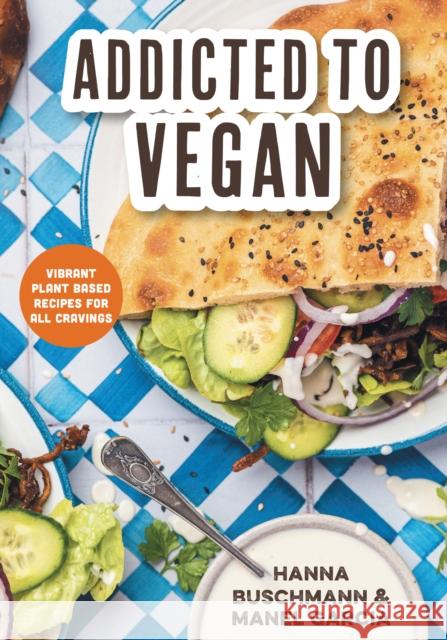 Addicted to Vegan: Vibrant Plant Based Recipes for All Cravings (Vegetable Recipes, Vegan Treats) Manel Garcia 9781684813292