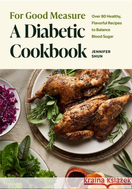For Good Measure: A Diabetic Cookbook Jennifer Shun 9781684813391