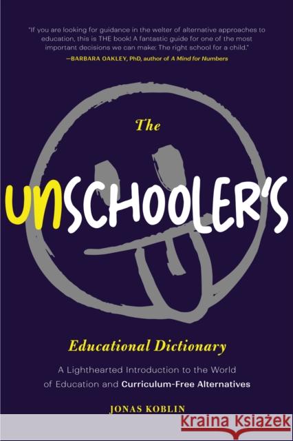 The Unschooler's Educational Dictionary: A Lighthearted Introduction to the World of Education and Curriculum-Free Alternatives (Active Learning) Jonas Koblin 9781684813599 Mango Media