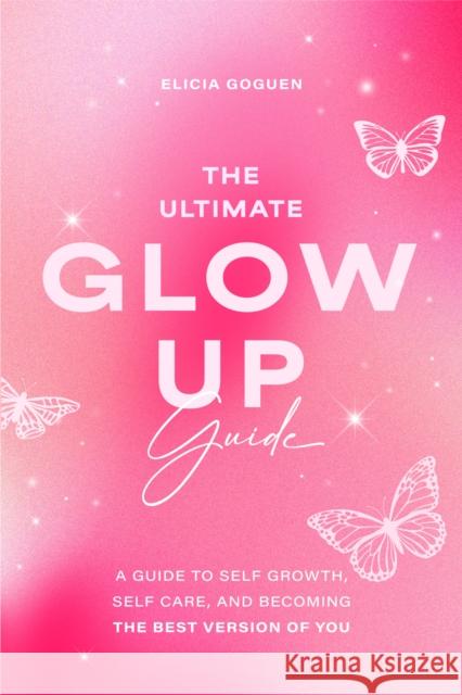 The Ultimate Glow Up Guide Elicia Gougen 9781684813629 Mango Media