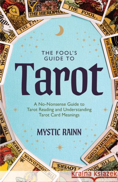 The Fool's Guide to Tarot: A No-Nonsense Guide to Tarot Reading and Understanding Tarot Card Meanings Mystic Rainn 9781684814596 Mango Media