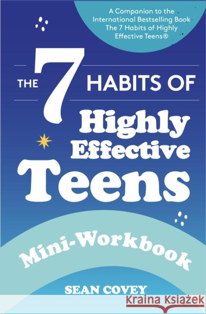 The 7 Habits of Highly Effective Teens: Mini-Workbook (Self Help Workbook for Teens, Ages 12-17) Sean Covey 9781684816231 Mango