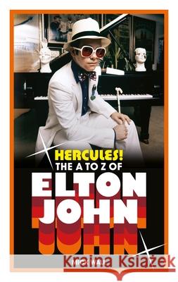 Hercules!: The A to Z of Elton John Mick Wall 9781684817016 Mango