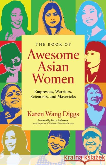 The Book of Awesome Asian Women: Empresses, Warriors, Scientists, and Mavericks Karen Wang Diggs 9781684817238 Mango Media