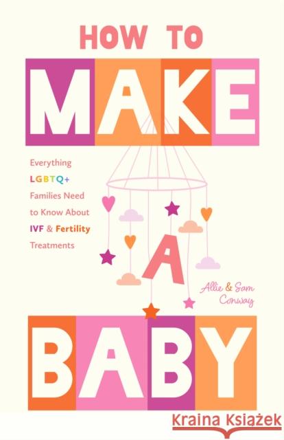 Science and Love: Everything LGBTQ+ Families Need to Know about Ivf Sam Conway 9781684817627