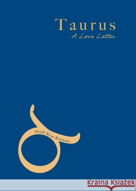 Taurus: A Love Letter Heidi Rose Robbins 9781684818389