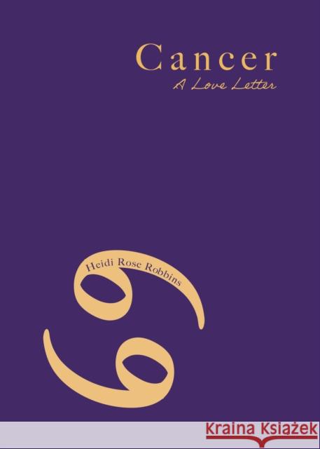 Cancer: A Love Letter Heidi Rose Robbins 9781684818402
