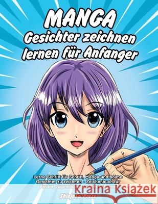 Manga Gesichter zeichnen lernen für Anfänger: Lerne Schritt für Schritt, Manga und Anime Gesichter zu zeichnen - Zeichenbuch für Kinder, Jugendliche u Shinjuku Press 9781684820078 Manga Zeichnen Lernen