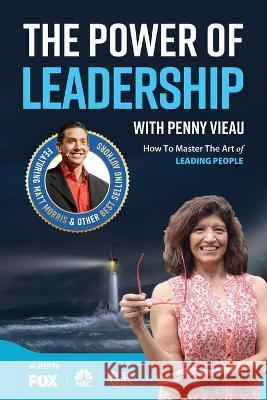 The Power of Leadership with Penny Vieau Penny Vieau 9781684830947 Success Publishing, LLC