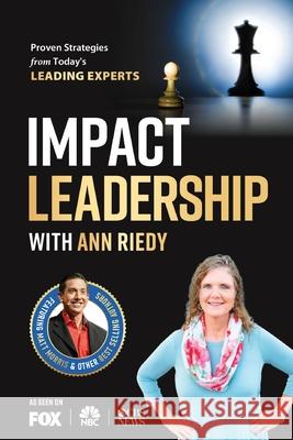 Impact Leadership with Ann Riedy Ann Riedy 9781684839971 Success Publishing, LLC