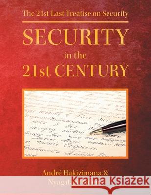 Security In The 21st Century: The 21st Last Treatise on Security Nyagatare Valens Andr 9781684860319