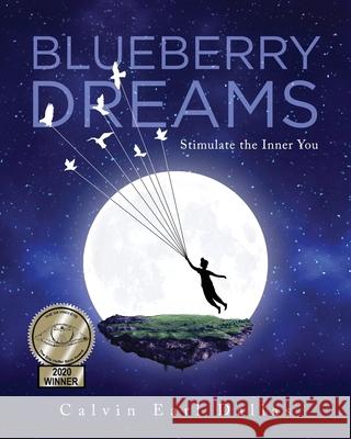 Blueberry Dreams: Stimulate the Inner You Calvin Earl Dallas 9781684860333 Urlink Print & Media, LLC