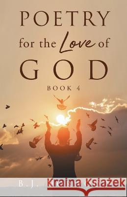 Poetry for the Love of God Book 4 B J Norwood   9781684861781 Urlink Print & Media, LLC