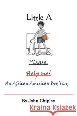 Little A and Please, Help Me: An African American Boy's Cry John Chipley 9781684862436 Urlink Print & Media, LLC