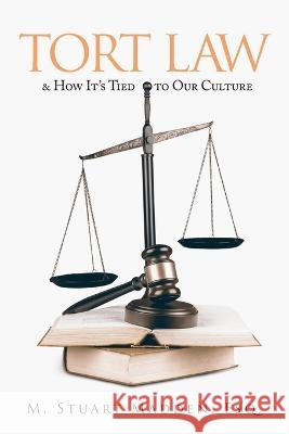Tort Law and How It\'s Tied to Our Culture Esq M. Stuart Madden 9781684862948 Urlink Print & Media, LLC