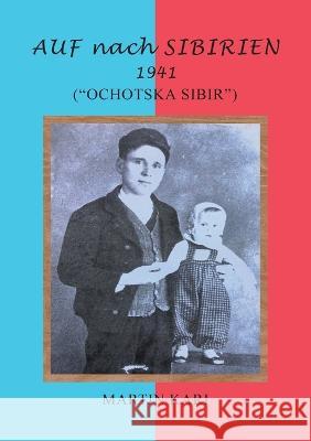 AUF nach SIBIRIEN 1941: (Ochotska Sibir) Martin Kari 9781684863716